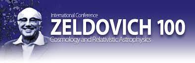 Zeldovich-100 / International Conference / Moscow, Russia