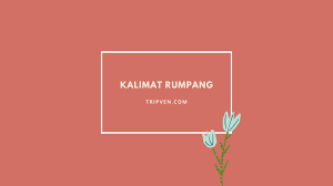 Orang tua kandung mawan belum diketahui tinggal dimana. Kalimat Rumpang Pengertian Ciri Ciri Dan Contoh