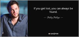 Phillip Phillips Quote If You Get Lost You Can Always Be Found
