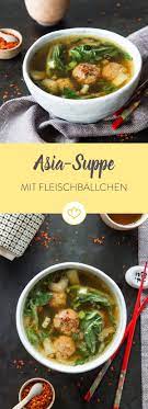 Heisse Bruhe Fur Kalte Tage Asiasuppe Mit Fleischballchen Rezept Asiatisches Essen Asiatische Gerichte Ideen Furs Essen