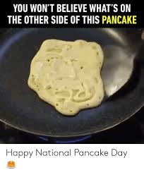 Get a pancake day mug for your grandma jovana. You Won T Believe What S On The Other Side Of This Pancake Happy National Pancake Day Dank Meme On Me Me
