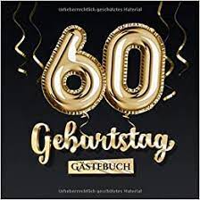 Geburtstag für männer und frauen für karten, whatsapp, facebook oder sms. 60 Geburtstag Gastebuch Deko Zum 60 Geburtstag Geschenk Fur Mann Oder Frau 60 Jahre Edel Gold Edition Buch Fur Gluckwunsche Und Fotos Der Gaste German Edition Publishing Betterbirthday 9781696785266 Amazon Com Books