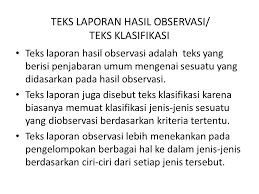 Misalnya laporan hasil observasi lingkungan yang mengamati tentang kebiasaan masyarakat membuang sampah sembarangan. Teks Laporan Hasil Observasi Disebut Teks Berbagai Teks Penting