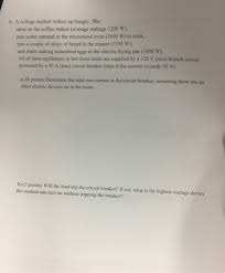 Most coffee makers use around 750 to 1200 watts when active, without taking into account the standby power consumption. Solved 4 A College Student Wakes Up Hungry She Turns On Chegg Com