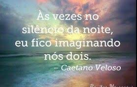 Caetano Veloso às Vezes No Silêncio Da Noite As Vezes No Silencio Da Noite Eu Fico Imaginando Nos Dois Namoro A Distancia Frases De Relacionamento Frases