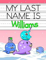 What is your name grade/level: My Last Name Is Williams Personalized Primary Name Tracing Workbook For Kids Learning How To Write Their Last Name Practice Paper With 1 Ruling Designed For Children In Preschool And Kindergarten Amazon De