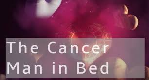 They want everyone to be having a good time. The Cancer Man In Bed What Is He Like Sexually