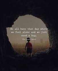 We All Have That Day Where We Feel Alone And We Just Need A Hug Follow Thelatestquote Thelatestquote Hug Aloneq Too Late Quotes Feeling Alone Need A Hug