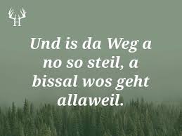 Und Is Da Weg A No So Steil A Bissal Wos Geht Allaweil Bayerische Sprichworter Zum Pinnen Und Sam Bayrische Spruche Bayerische Spruche Schwabische Spruche