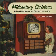 Diy mid century modern christmas decor. Midcentury Christmas Holiday Fads Fancies And Fun From 1945 To 1970 Archer Sarah 9781581574029 Amazon Com Books