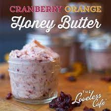 Cranberry Orange Honey Butter Recipe Flavored Butter Recipes Honey Butter Recipe Loveless Cafe Recipes