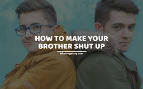And i'll conclude this series by sharing some material i've used to roast a friend. How To Make Your Brother Shut Up 17 Practical Ways What To Get My