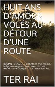 Heureusement que tu rentres bienôt et que tes parents pourront te surveiller. Huit Ans D Amour Voles Au Detour D Une Route Roman Drame C Est L Histoire