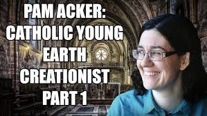 Pam Acker: Catholic Young Earth Creationist: Part 1