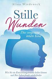 Was ist das innere kind? Stille Wunden Das Vergessene Innere Kind Wie Sie Ein Entwicklungstrauma Heilen Konnen Und Ihre Lebensfreude Wiederfinden Ebook Wiedeneck Alina Amazon De Kindle Shop