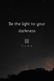  Be The Light To Your Darkness Shine Quotes Flirty Quotes Short Powerful Quotes