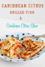 Read on to see what makes these tacos so special. Caribbean Citrus Grilled Fish And Caribbean Citrus Slaw Eat At Home
