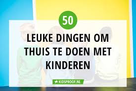 Corona 50 Tips Thuis Doen Met Kinderen Kidsproof Utrecht