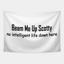 Just the facts. attributed to jack webb's character of joe friday on dragnet, as well as it's elementary, my dear watson, attributed to sherlock holmes. Beam Me Up Scotty No Intelligent Life Down Here Beam Me Up Scotty Tapestry Teepublic