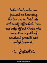 I think the jurors could be. Individuals Who Are Focused On Becoming Better Are Individuals Not Eas Quote By C Joybell C Quoteslyfe