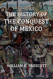 A captivating guide to mexican history, starting from the rise of tenochtitlan through maximilian's empire to the mexican revolution amazon music stream millions of songs. The History Of The Conquest Of Mexico English Edition Ebook Prescott William Amazon De Kindle Shop