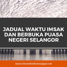 Waktu berbuka untuk semua negeri di malaysia disediakan bersama doa dan niat berpuasa. Jadual Waktu Berbuka Puasa Dan Imsak Bagi Negeri Selangor Tahun 2021m 1442h Eina Md Ali Pengedar Shaklee Kedai Nutrisi Usj Subang Jaya