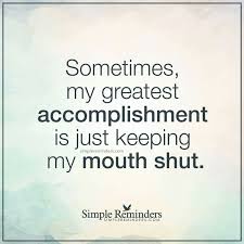 Sometimes My Greatest Accomplishment Is Just Keeping My Mouth Shut Mouth Quote Funny Quotes Be Yourself Quotes
