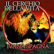 Ivana Spagna Il Cerchio Della Vita Circle Of Life Il Re Leone Lyrics Musixmatch