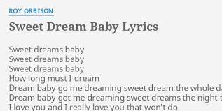 Check spelling or type a new query. Sweet Dream Baby Lyrics By Roy Orbison Sweet Dreams Baby Sweet