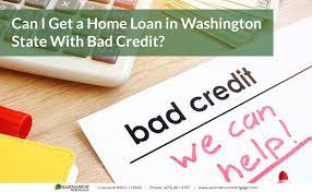 Getting A Home Loan In Washington State With Bad Credit