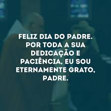 Padre, tudo que você fez pela nossa paróquia merece ser lembrado e valorizado por todos. 30 Frases Para O Dia Do Padre Para Celebrar Essa Data Especial
