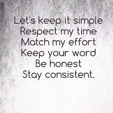 Self respect quotes » read in the quotes column. Let S Keep Iree Simple Respect My Time Match My Effort Keep Your Word Be Honest Stay Consistent Respect My Time Keep Your Word Heart Quotes