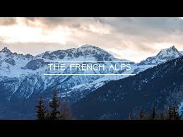 The French Alps Minute Diary 09 Youtube French Alps Alps Videography
