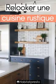 Et on a bien fait. Relooker Une Cuisine Rustique 7 Astuces Pour La Moderniser Decoration De Cuisine Cuisines Maison Cuisine Rustique