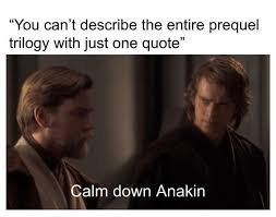 Every Line From Prequel Is A Meme Star Wars Quotes Star Wars Jokes Star Wars Humor