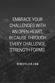 Life S Challenges Can Become Overwhelming But With The Right Support In Place You Can Learn To Embr Quotes To Live By Inspirational Quotes Challenge Accepted