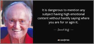 Darrell Huff quote: It is dangerous to mention any subject having high  emotional...