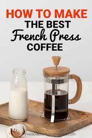 How To Make The Best French Press Coffee Best French Press Coffee French Press Coffee Recipe Coffee Recipes