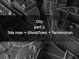 City Part 1 3ds Max Ghosttown Twinmotion 3ds Max City 3ds