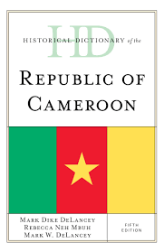 Historical Dictionary of the Republic of Cameroon (Historical Dictionaries  of Africa): DeLancey, Mark Dike, Delancey, Mark W., Mbuh, Rebecca Neh: ...
