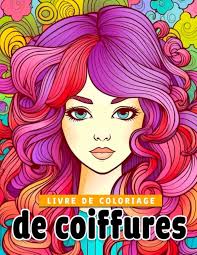Livre de coloriage de coiffures: Découvrez 30 pages de coloriage  époustouflantes pour cheveux pour femmes filles et adultes présentant des  ...