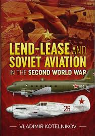 Lend Lease And Soviet Aviation In The Second World War