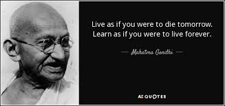 Learn as if you were to live forever.. Mahatma Gandhi Quote Live As If You Were To Die Tomorrow Learn As