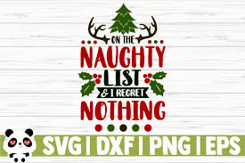 Download On The Naughty List And I Regret Nothing Graphic By Creativedesignsllc Creative Fabrica In 2020 Christmas Svg Svg Quotes Christmas Humor SVG Cut Files