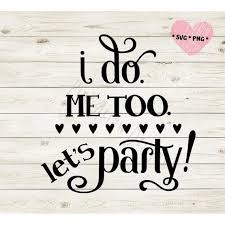I Do Me Too Let S Party Svg Wedding Koozie Svg Wedding Can Cooler Svg I Do Svg Let S Party Wedding Svg Let S Party Wedding Koo Let It Be Svg Wedding Drink