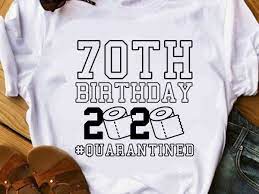 Download 70th Birthday 2020 Quarantined Svg Coronavirus Svg Covid 19 Svg Birthday Svg Design For T Shirt Buy T Shirt Designs