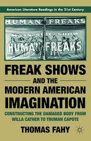 Freak Shows And The Modern American Imagination American