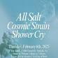 All Salt, Cosmic Strain, Shower Cry