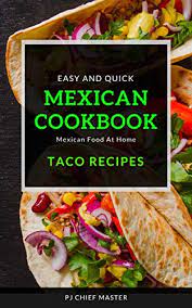 Cooking channel serves up this p.j. Mexican Cookbook Taco Recipes Easy Mexican Food Recipes At Home Kindle Edition By Pj Chief Master Cookbooks Food Wine Kindle Ebooks Amazon Com