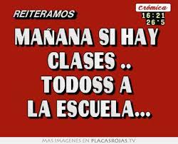 (jajajaja), que mañana no hay clase'. Manana Si Hay Clases Todoss A La Escuela Placas Rojas Tv